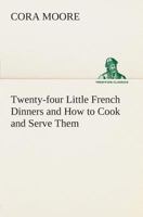 Twenty-Four Little French Dinners And How To Cook And Serve Them (1919) 1986599256 Book Cover