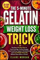 The 5-Minute Gelatin Weight Loss Trick: The Easy 30-Day Plan to Curb Cravings, Control Hunger, Stop Snacking, Support Metabolism, and Lose Weight Naturally Without Starvation or Stress B0H1CRX9K3 Book Cover
