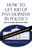How to Get Rid of Psychopaths in Politics - And of Others Medically Unfit 2957783401 Book Cover