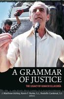 A Grammar of Justice: The Legacy of Ignacio Ellacuria Today 1626980861 Book Cover