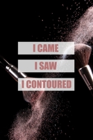 I Came I Saw I Contoured: Funny Meme Cosmetics Journal and Storyboard * Great Gift for Make-Up Artist * 8.5 x 8.5 150 pages 1710113022 Book Cover