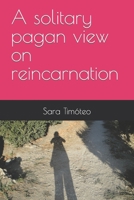 A solitary pagan view on reincarnation B0DJ5GTWHR Book Cover