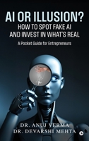 AI or Illusion? How to Spot Fake AI and Invest in What’s Real: A Pocket Guide for Entrepreneurs B0FNNRRNZT Book Cover