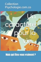 Un caractère pour la vie...: Mais qui êtes-vous vraiment ? (Psychologie.com.co) (French Edition) 2959091728 Book Cover