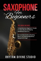 Saxophone for Beginners: 2 in 1- Comprehensive Beginner’s Guide to Learn the Art of Playing Saxophone from A-Z+ An Essential Guide to Reading Music and Playing Melodious Saxophone Songs B08ZD4MWT7 Book Cover