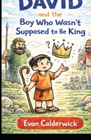 David and the Boy Who Wasn’t Supposed to Be King B0GF6G7B8S Book Cover