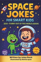 Space Jokes for Kids Ages 6–12: 200+ Space Jokes for Smart Kids: Astronauts, Planets, Aliens, and Comet Comedy for Ages 6–12 and the whole family (The ... Kids Joke Club: 200+ Jokes for Smart Kids) B0F6KB8YFG Book Cover