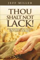 Thou Shalt Not Lack!: Understanding God's Provision for You 0984691820 Book Cover