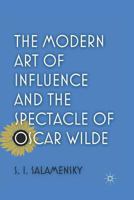 The Modern Art of Influence and the Spectacle of Oscar Wilde 1349298069 Book Cover