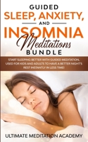 Guided Sleep, Anxiety, and Insomnia Meditations Bundle: Start Sleeping Better with Guided Meditation, Used for Kids and Adults to Have a Better Night's Rest Instantly in Less Time! 1989629709 Book Cover