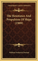 The Resistance And Propulsion Of Ships (1909) 1015780962 Book Cover