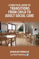 A Practical Guide to Transitions From Child to Adult Social Care 1913715787 Book Cover