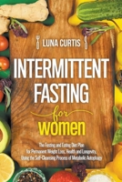 Intermittent Fasting for Women: The Fasting and Eating Diet Plan for Permanent Weight Loss, Health and Longevity, Using the Self-Cleansing Process of B0CLHKW9L9 Book Cover