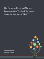 The European Blood and Marrow Transplantation Textbook for Nurses: Under the Auspices of EBMT 1013270215 Book Cover