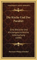 Die Kirche Und Der Paraklet: Eine Biblische Und Kirchengeschichtliche Untersuchung (1890) 1168421764 Book Cover