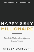 Happy Sexy Millionaire: Unexpected Truths about Fulfilment, Love and Success 1529301491 Book Cover