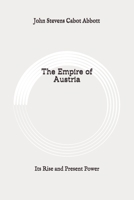 The Empire of Austria: Its Rise and Present Power 1515021076 Book Cover