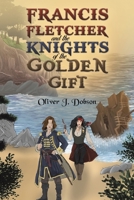 Francis Fletcher and the Knights of the Golden Gift 1035867877 Book Cover