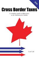 Cross Border Taxes: A Complete Guide to Filing Taxes as an American in Canada 172298063X Book Cover