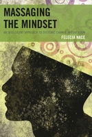 Massaging the Mindset: An Intelligent Approach to Systemic Change in Education 1475812159 Book Cover