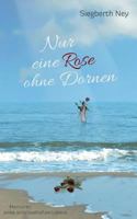 Nur eine Rose ohne Dornen: Memoiren eines schicksalhaften Lebens 3734715725 Book Cover