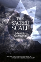 The Sacred Scale: Man has tried to transform Earth... Now, Earth is transforming man. B08KTKB5WD Book Cover