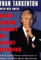 What Losing Taught Me About Winning: The Ultimate Guide for Success in Small and Home-Based Business 0684838796 Book Cover