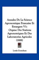 Annales De La Science Agronomique Francaise Et Etrangere V1: Organe Des Stations Agronomiques Et Des Laboratories Agricoles (1888) 1168483190 Book Cover