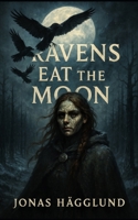 Ravens Eat The Moon (The Nightfate Sagas) B0FJM3RLZ8 Book Cover