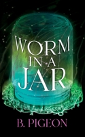 Worm in a Jar 1088053459 Book Cover