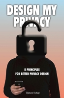 Design My Privacy: 8 Principles for Better Privacy Design 9063694377 Book Cover