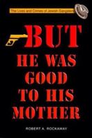 But He Was Good to His Mother : The Lives and Crimes of Jewish Gangsters 9652292494 Book Cover