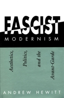 Fascist Modernism: Aesthetics, Politics, and the Avant-Garde 0804726973 Book Cover