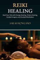 Reiki Healing: Reiki for Beginners, Heal Your Body and Increase Energy with Chakra Balancing, Chakra Healing, and Guided Imagery 1975628527 Book Cover