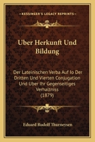 Uber Herkunft Und Bildung: Der Lateinischen Verba Auf Io Der Dritten Und Vierten Conjugation Und Uber Ihr Gegenseitiges Verhaltniss (1879) 1160773858 Book Cover