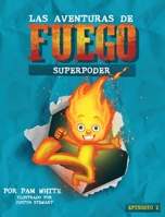 Las Aventuras De Fuego: Superpoder 153239361X Book Cover