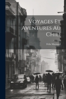 Voyages Et Aventures Au Chili 102164739X Book Cover