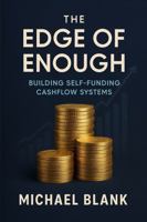 The Edge of Enough: Building Self-Funding Cashflow Systems B0FGVS6CC2 Book Cover