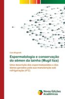 Espermatologia e conservação do sêmen da tainha (Mugil liza) 6139609321 Book Cover