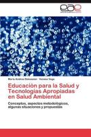 Educación para la Salud y Tecnologías Apropiadas en Salud Ambiental: Conceptos, aspectos metodológicos, algunas situaciones y propuestas 384735213X Book Cover