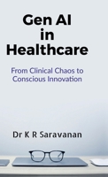 GenAI in Healthcare: From Clinical Chaos to Conscious Innovation: A New Era of Healing Powered by Generative Intelligence B0FKV9WDCM Book Cover