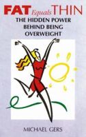 Fat Equals Thin: The Hidden Power Behind Being Overweight 0958406537 Book Cover