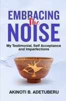 Embracing the Noise: My Testimonial, Self Acceptance And Imperfections B08RRGMWJC Book Cover