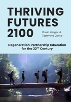 Thriving Futures 2100: Regeneration Partnership Education for the 22nd Century B0FKNBQ1JF Book Cover