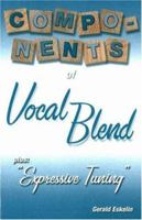 Components of Vocal Blend: Plus: "Expressive Tuning" 1886209308 Book Cover