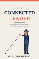 The Connected Leader: Bridging Mindset, Message, and Organizational Impact (Leadership Today) B0H8B4ZG5Z Book Cover