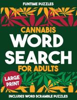 Cannabis Word Search For Adults: An Adult Activity Book featuring Words Associated with Cannabis in Word Search and Word Scramble 107260891X Book Cover