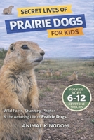 Secret Lives of Prairie Dogs for Kids: Fun Facts, Stunning Photos inside the Amazing Life of Prairie Dogs for Kids Aged 6-12 B0GXS5FVPD Book Cover