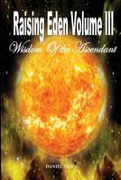 Raising Eden Volume III: Wisdom of the Ascendant 1546831843 Book Cover