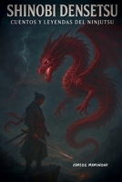 Shinobi Densetsu: Cuentos y Leyendas del Ninjutsu (Spanish Edition) B0FB6MVDJ8 Book Cover